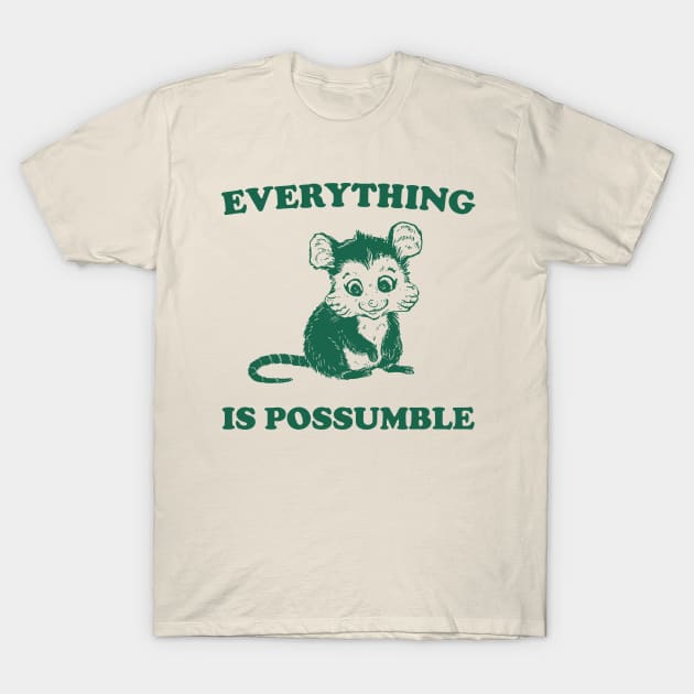 Funny Opossum Meme shirt - Everything is Possumble T-Shirt by Y2KSZN